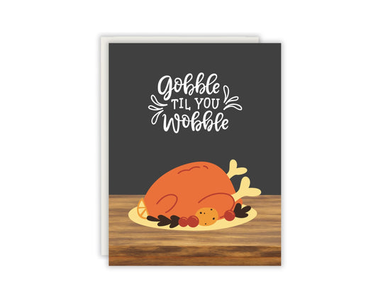 Gobble Til You Wobble Thanksgiving Card