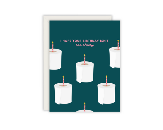 I hope your birthday isn't too shitty card (m)