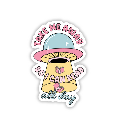 Take Me Away So I Can Read All Day Sticker