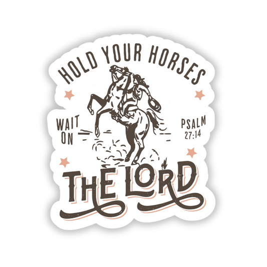 Hold your horses and wait on the lord sticker