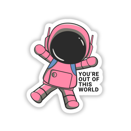 You're Out Of This World Astronaut Sticker