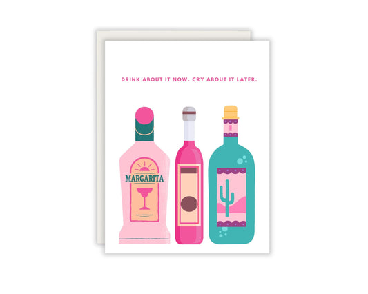 Drink about it now, cry about it later card