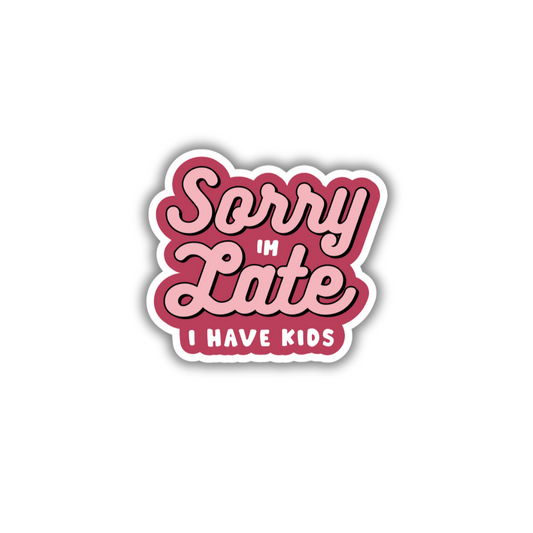 Sorry i'm late. I have kids Sticker