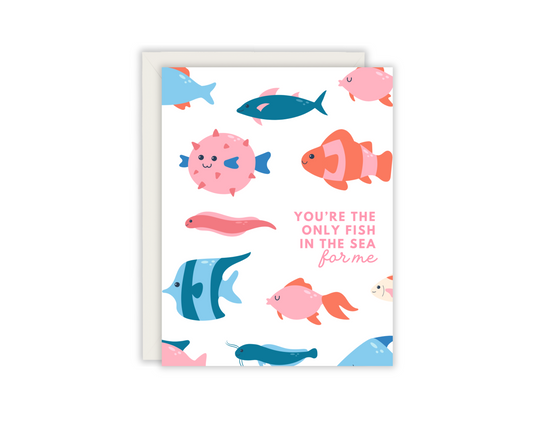 You're The Only Fish In The Sea For Me Card