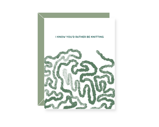 I know You'd Rather Be Knitting Greeting Card