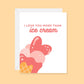 I love you more than Ice Cream Greeting Card